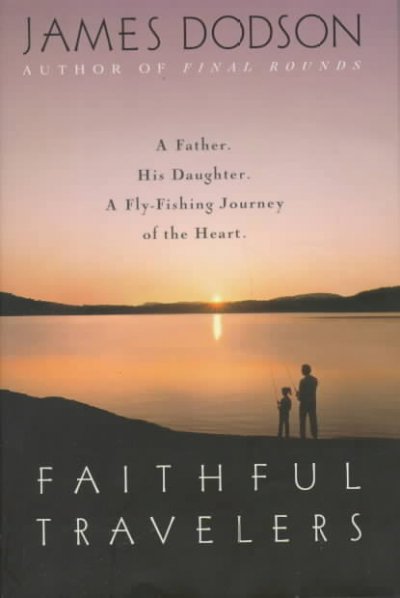 Faithful travelers : a father, a daughter, a fly-fishing journey of the heart / James Dodson.