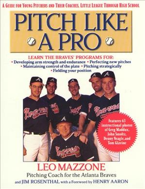 Pitch like a pro / Leo Mazzone and Jim Rosenthal ; with a foreword by Henry Aaron.