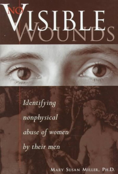 No visible wounds : identifying nonphysical abuse of women by their men / Mary Susan Miller.