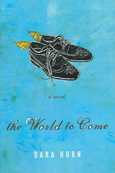 The world to come : a novel / Dara Horn.