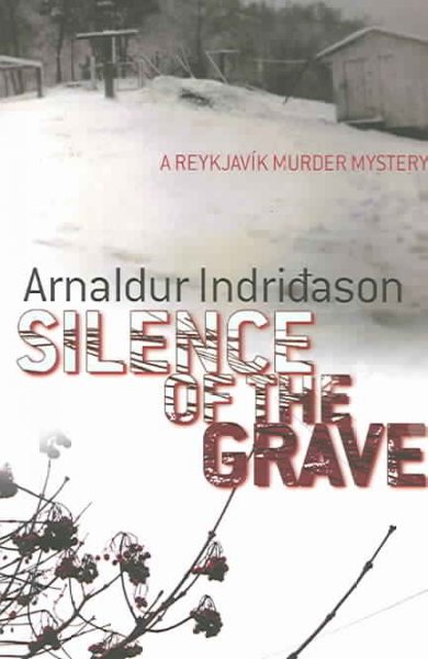 Silence of the grave : [a Reykjavík murder mystery] / Arnaldur Indriðason ; translated from the Icelandic by Bernard Scudder.