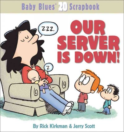 Our server is down! / by Rick Kirkman & Jerry Scott.