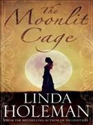 The moonlit cage / Linda Holeman.