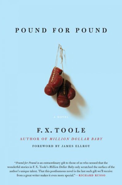 Pound for pound : a novel / F.X. Toole. ; [foreword by James Ellroy].