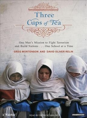 Three cups of tea [sound recording] : one man's mission to fight terrorism and build nations one school at a time / Greg Mortenson and David Oliver Relin.
