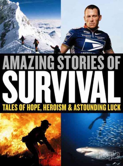 Amazing stories of survival : tales of hope, heroism & astounding luck / [editor, Cutler Durkee].