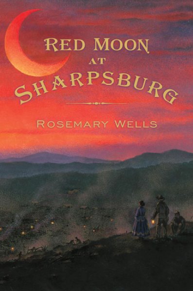 Red moon at Sharpsburg : a novel / by Rosemary Wells.