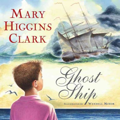 Ghost ship : a Cape Cod story / Mary Higgins Clark ; illustrated by Wendell Minor.