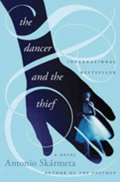 The dancer and the thief : a novel / Antonio Skármeta ; translated from the Spanish by Katherine Silver.