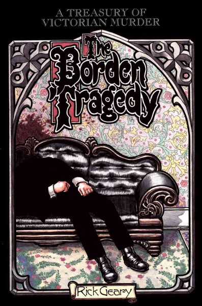 The Borden tragedy : a memoir of the infamous double murder at Fall River, Mass., 1892 / adapted and illustrated by Rick Geary.