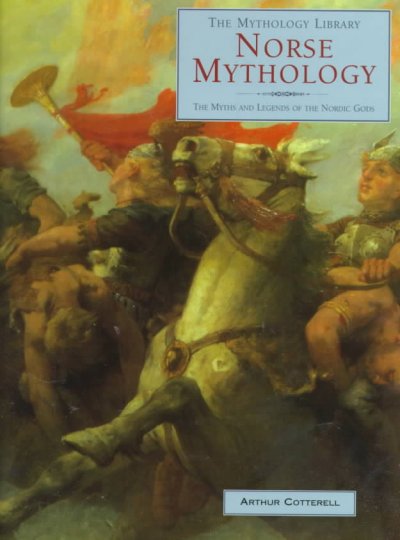 Norse mythology : the myths and legends of the Nordic Gods / Arthur Cotterell.