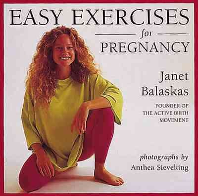 Easy exercises for pregnancy / Janet Balaskas ; photographs by Anthea Sieveking.