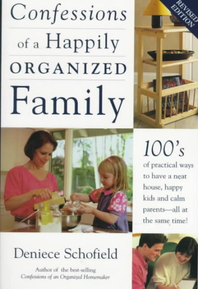 Confessions of a happily organized family / Deniece Schofield.