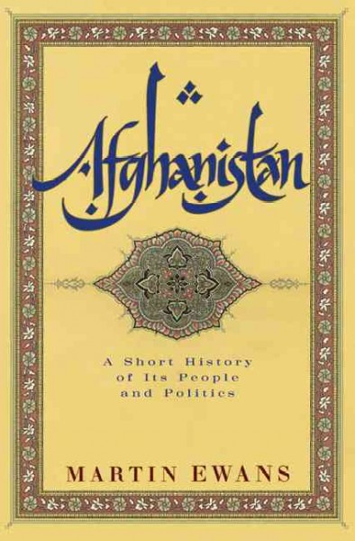 Afghanistan : a short history of its people and politics / Martin Ewans.