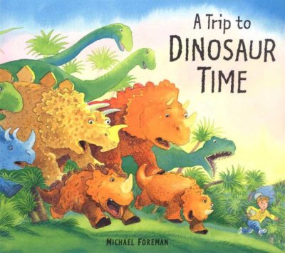 A trip to dinosaur time / Michael Foreman.
