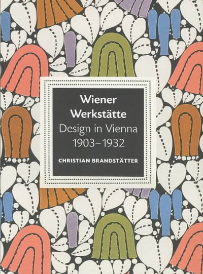 Wiener Werkstätte, design in Vienna 1903-1932 / Christian Brandstätter.