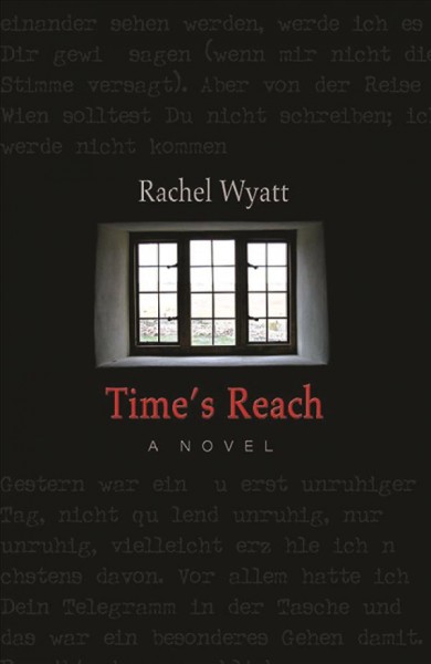 Time's reach : a novel / by Rachel Wyatt.