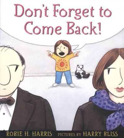 Don't forget to come back! / Robie H. Harris ; pictures by Harry Bliss.
