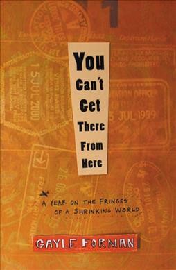 You can't get there from here : a year on the fringes of a shrinking world / Gayle Forman.