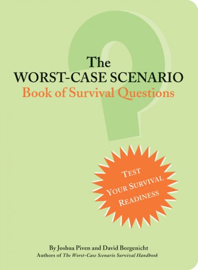 The worst-case scenario book of survival questions / by Joshua Piven and David Borgenicht ; illustrations by Brenda Brown.
