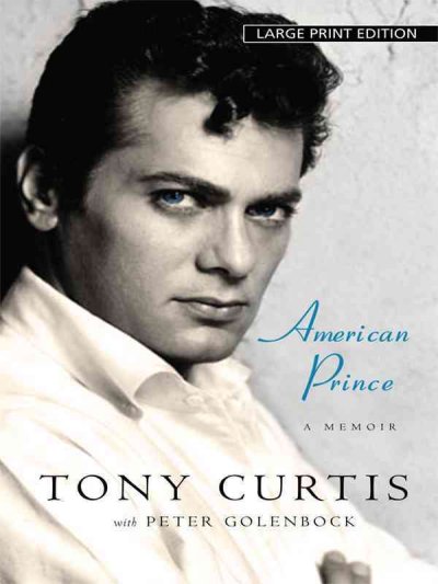 American prince : a memoir / Tony Curtis with Peter Golenbock.