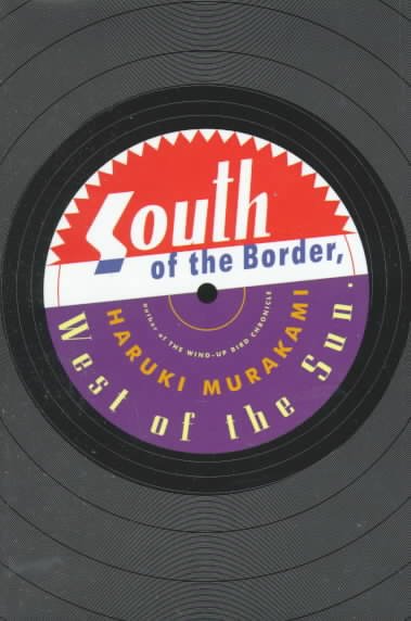 South of the border, west of the sun / Haruki Murakami ; translated from the Japanese by Philip Gabriel.