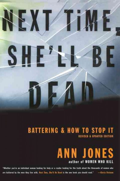 Next time, she'll be dead : battering & how to stop it / Ann Jones.
