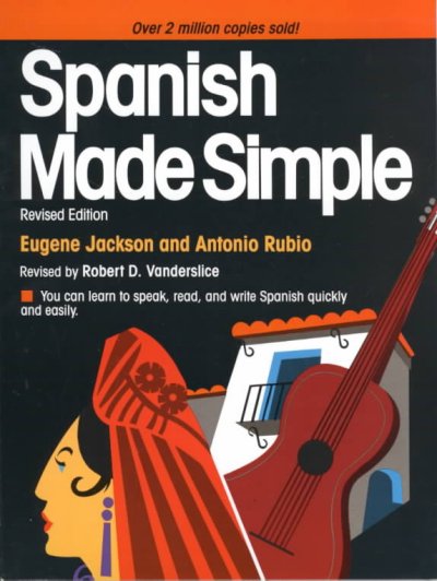 Spanish made simple / by Eugene Jackson and Antonio Rubio ; revised by Robert D. Vanderslice.