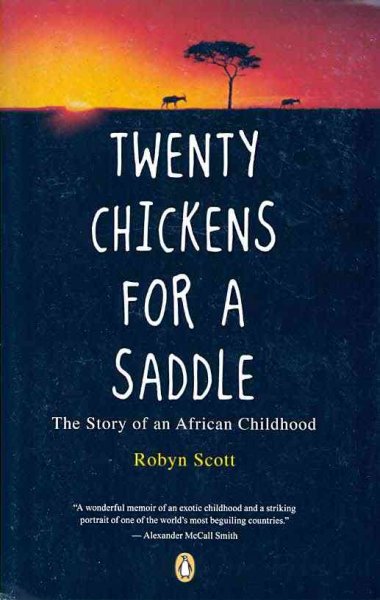 Twenty chickens for a saddle : the story of an African childhood / Robyn Scott.