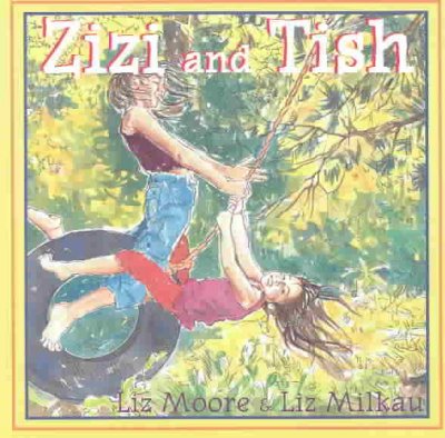 Zizi and Tish / written by Liz Moore ; illustrated by Liz Milkau.