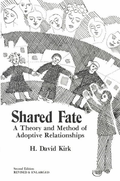 Shared fate : a theory and method of adoptive relationships / H. David Kirk.