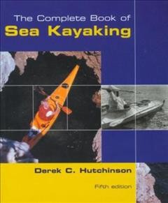 The complete book of sea kayaking / Derek C. Hutchinson ; with illustrations by the author.