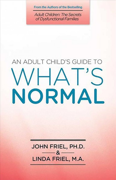 An adult child's guide to what is "normal" / John C. Friel, Linda D. Friel.