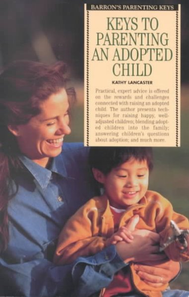 Keys to parenting an adopted child / Kathy Lancaster.