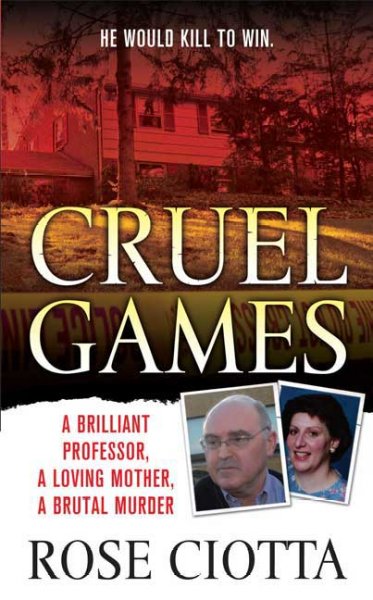 Cruel games : a brilliant professor, a loving mother, a brutal killing / Rose Ciotta.