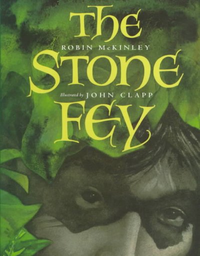 The stone fey / Robin McKinley ; illustrated by John Clapp.