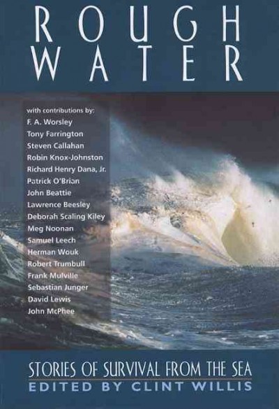 Rough water : stories of survival from the sea / edited by Clint Willis ; [with contributions by: F.A. Worsley ... et al.].