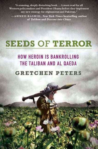 Seeds of terror : how heroin is bankrolling the Taliban and al Qaeda / Gretchen Peters.