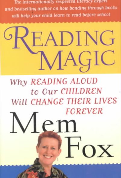 Reading magic : why reading aloud to our children will change their lives forever / Mem Fox ; illustrations by Judy Horacek.