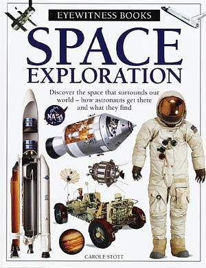 Space exploration : discover the space that surrounds our world -- how astronauts get there and what they find / written by Carole Stott ; photographed by Steve Gorton.