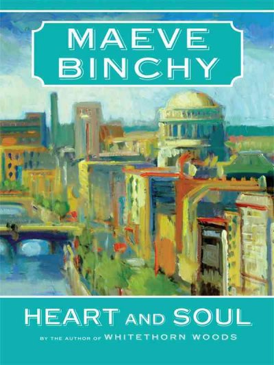 Heart and soul / Maeve Binchy.