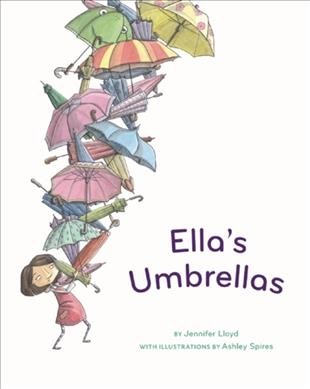 Ella's umbrellas / by Jennifer Lloyd ; illustrations by Ashley Spires.