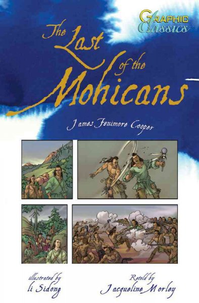 The last of the Mohicans / James Fenimore Cooper ; retold by Tom Ratliff ; illustrated by Li Sidong ; series created and designed by David Salariya.
