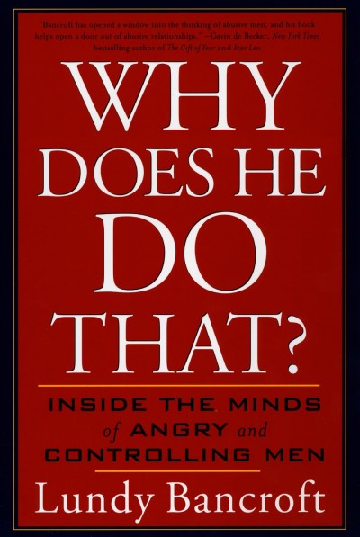 Why does he do that? : inside the minds of angry and controlling men / Lundy Bancroft.
