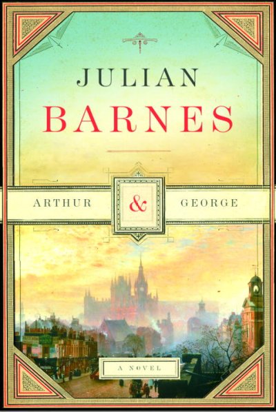 Arthur & George / Julian Barnes.
