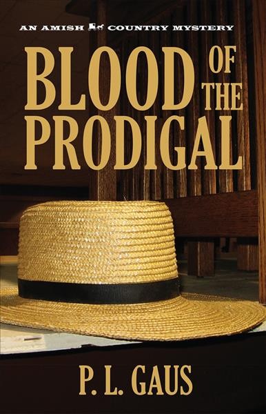 Blood of the prodigal : an Ohio Amish mystery / P.L. Gaus.