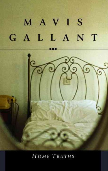 Home truths / Mavis Gallant.