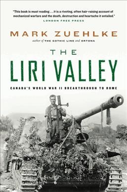 The Liri Valley : Canada's World War II breakthrough to Rome / Mark Zuehlke.