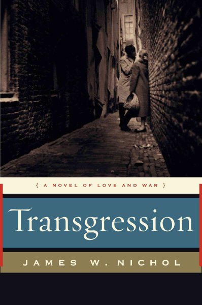 Transgression : a novel of love and war / James W. Nichol.