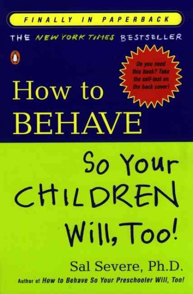 How to behave so your children will, too! / Sal Severe.